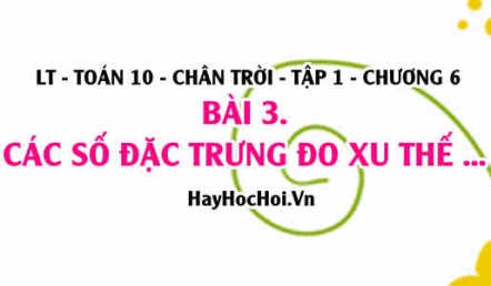 Công thức tính trung vị, số trung bình, ý nghĩa của trung vị số trung bình và Mốt? Toán 10 chân trời tập 1 chương 6 bài 3